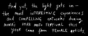 White handwritten text on a black background stating, And yet, the light gets in—the most INTERESTING experiences and COMPELLING artworks during MONA's DARK mofo festival this year came from female artists.
