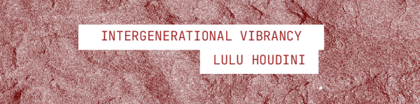 Thumbnail image for ‘Intergenerational Vibrancy’ by  Lulu Houdini