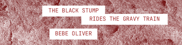 Bebe Oliver – the black stump rides the gravy train